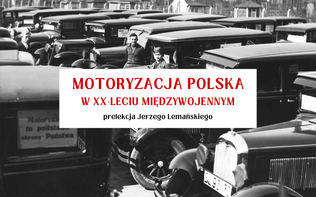 grafika wyróżniająca do prelekcji o motoryzacji polskiej w xx-leciu międzywojennym, napisy: Motoryzacja olska w xx-leciu międzywojennym prelekcja jerzego lemańskiego na tle zdjęcia z przedwojennymi samochodami ustawionymi w rzędach