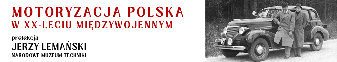 baner z tytułem prelekcji: Motoryzacja Polska w XX-leciu Międzywojennym prelekcja Jerzy Lemański Narodowe Muzeum Techniki i fotografią samochodu chevrolet z ok. 1937 roku przy którym stoją dwaj mężczyźni