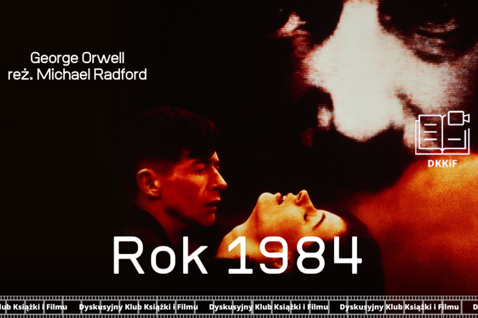 grafika przedstawiająca zdjęcie plakatu do filmu 1984 a na nim napisy: rok 1984, george orwell, reż. Michael Radford, logo dkkif z napisem dkkif oraz na dole powtarzający się kilka razy napis dyskusyjny klub książki i filmu