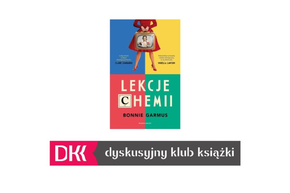 Obrazek wyróżniający. Zdjęcie okładki książki Bonnie Garmus pt. "Lekcje chemii" oraz poniżej logo Dyskusyjnego Klubu Książki.