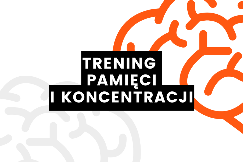 prosta grafika z ilustracją mózgu w kolorze pomarańczowym oraz szarym na białym tle i napisem na czarnym tle: trening pamięci i koncentracji