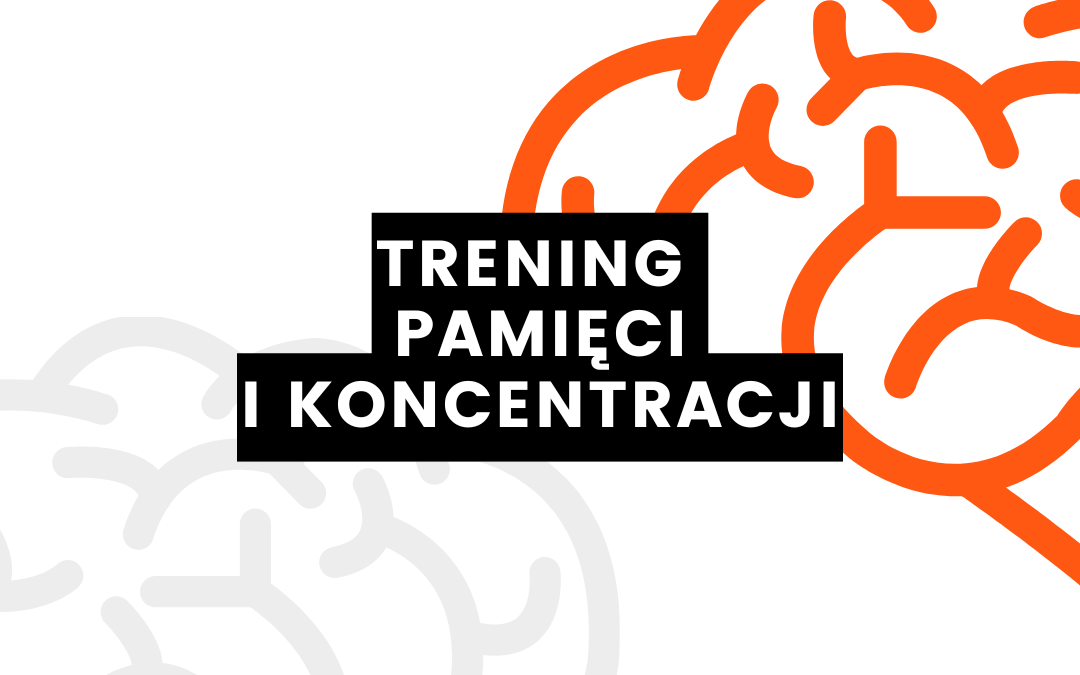 prosta grafika z ilustracją mózgu w kolorze pomarańczowym oraz szarym na białym tle i napisem na czarnym tle: trening pamięci i koncentracji