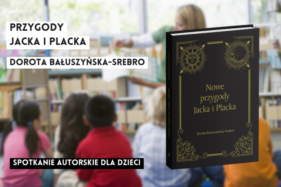 grafika z tekstem na rozmazanym zdjęciu kobiety czytającej książki dzieciom w bibliotece oraz okładką książki nowe przygody jacka i placka i napisami: przygody jacka i placka dorota bałuszyńska-srebro spotkanie autorskie dla dzieci, nowe przygody jacka i placka dorota bałuszyńska-srebro