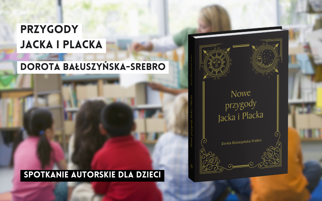 grafika z tekstem na rozmazanym zdjęciu kobiety czytającej książki dzieciom w bibliotece oraz okładką książki nowe przygody jacka i placka i napisami: przygody jacka i placka dorota bałuszyńska-srebro spotkanie autorskie dla dzieci, nowe przygody jacka i placka dorota bałuszyńska-srebro