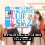 grafika wyróżniająca z tekstem: "spotkanie organizacyjne mdkk grupa 13-15 lat" na tle rozmazanego zdjęcia osób czytających książki i logotypu mdkk - młodzieżowy dyskusyjny klub książki łączy nas czytanie