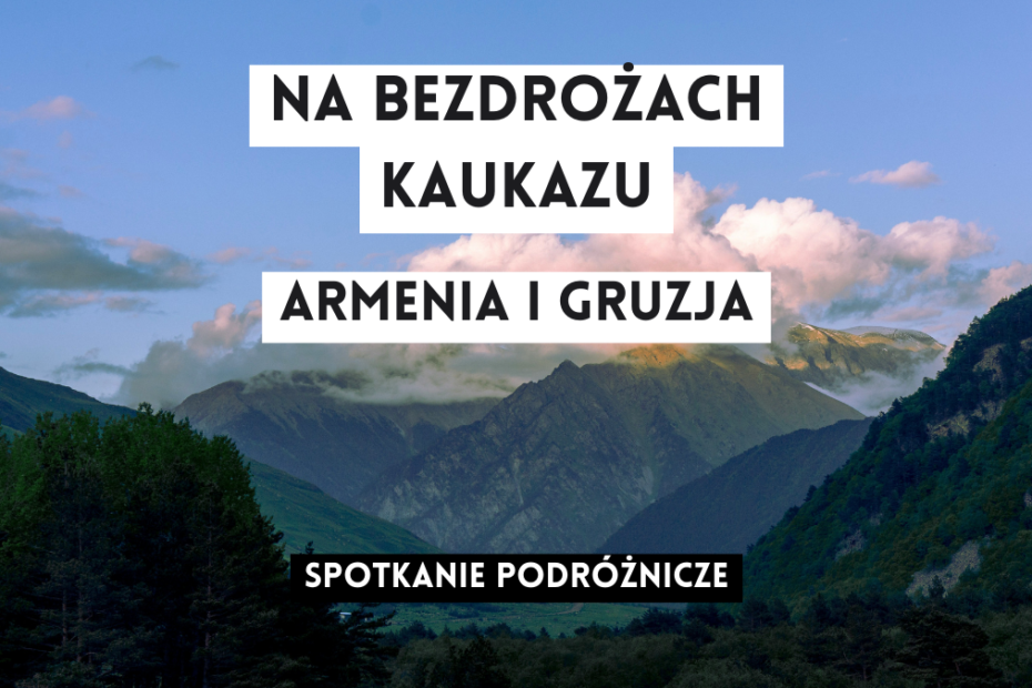 grafika wyróżniająca z tekstem: "na bezdrożach kaukazu armenia i gruzja spotkanie podróżnicze" na tle starej fotografi z widokiem na warszawę i wisłę od prawej strony wisły