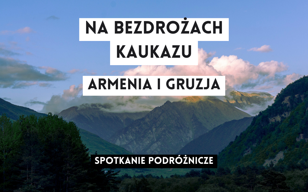 grafika wyróżniająca z tekstem: "na bezdrożach kaukazu armenia i gruzja spotkanie podróżnicze" na tle starej fotografi z widokiem na warszawę i wisłę od prawej strony wisły