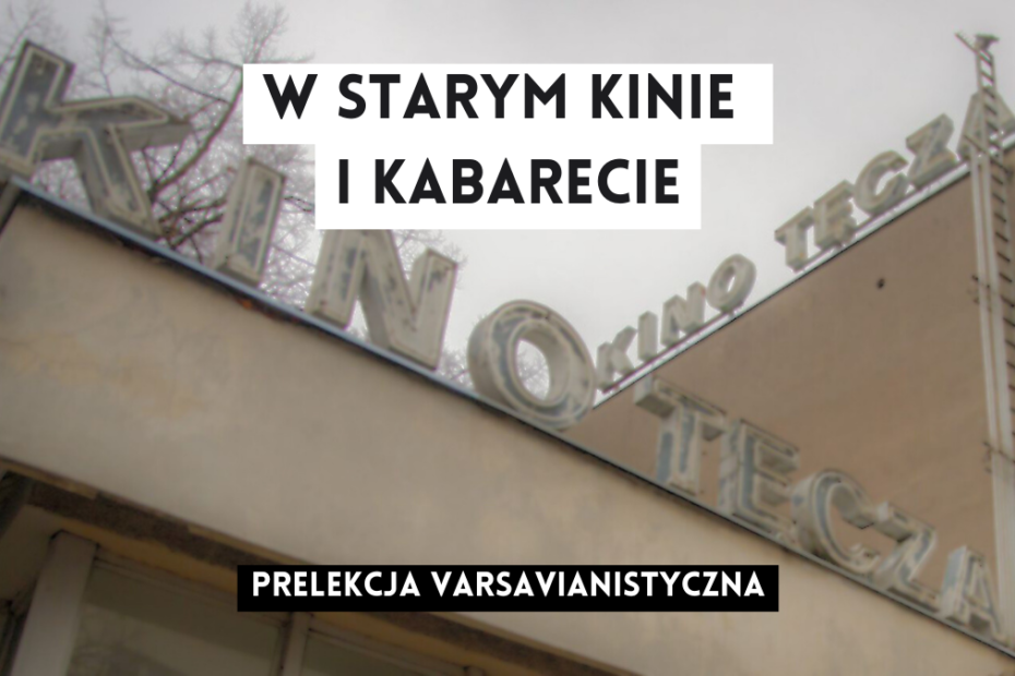 grafika wyróżniająca z tekstem: "w starym kinie i kabarecie prelekcja varsavianistyczna" na tle zdjęcia budynku kino tęcza z napisami kino tęcza