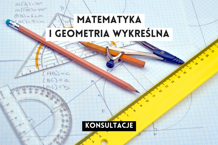 grafika wyróżniająca z tekstem: "matematyka i geometria wykreślna konsultacje" na tle zdjęcia przyborów kreślarskich i kartki w kratkę ze wzorami matematycznymi