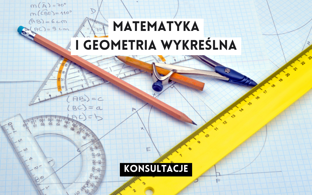 grafika wyróżniająca z tekstem: "matematyka i geometria wykreślna konsultacje" na tle zdjęcia przyborów kreślarskich i kartki w kratkę ze wzorami matematycznymi