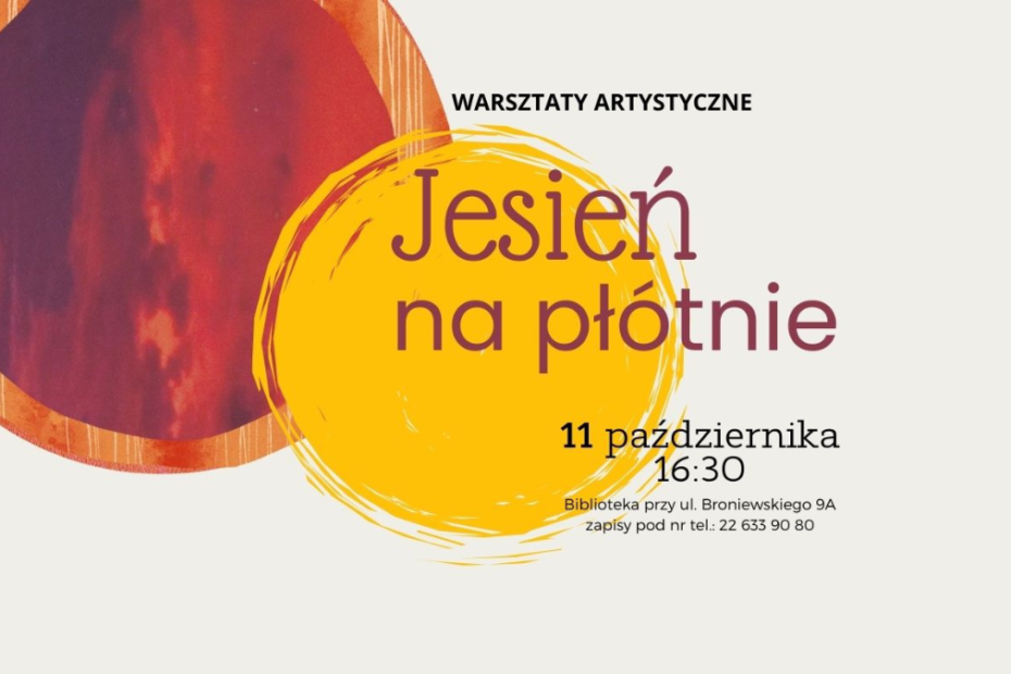 grafika wyróżniająca z tekstem: "warsztaty artystyczne jesień na płótnie 11 października 16:30 Biblioteka przy ul. Broniewskiego 9A zapisy pod nr tel.L 22 633 90 80" na tle plam od farb w kolorach jesieni - żółty, pomarańczowy, czerwony