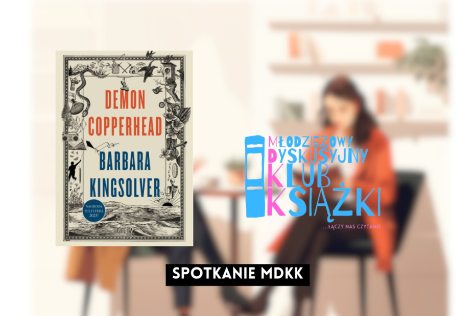 grafika wyróżniająca z tekstem: "spotkanie mdkk" na tle zdjęcia osób czytających książki oraz okładki książki demon copperhead barbara kingslover i logotypu mdkk - młodzieżowy dyskusyjny klub książki łączy nas czytanie