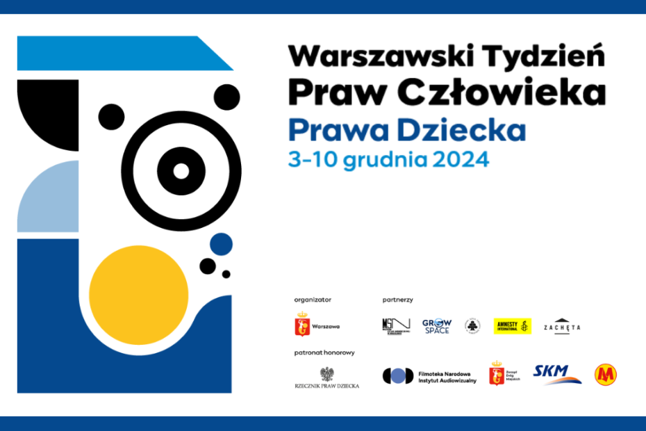 grafika z edycji warszawskiego tygodnia praw człowieka 2024: kształty w kolorach odcieni niebieskiego, czarnego i żółtego przedstawiające abstrakcyjny wzór na białym tle w niebieskiej ramce oraz napisy: warszawski tydzień praw człowieka prawa dziecka 3-10 grudnia 2024 i logotypy organizatorów oraz partnerów z napisami: organizator, partnerzy, patronat honorowy. logotypy: miasta stołecznego warszawt, muzuem sztuki nowoczesnej, grow space, akademii sztuk pięknych w warszawie, amnesty international, galerii zachęta, rzecznika praw dziecka, filmoteki narodowej instytutu audiowziualnego, zarządu dróg miejskich, skm, metro warszawy