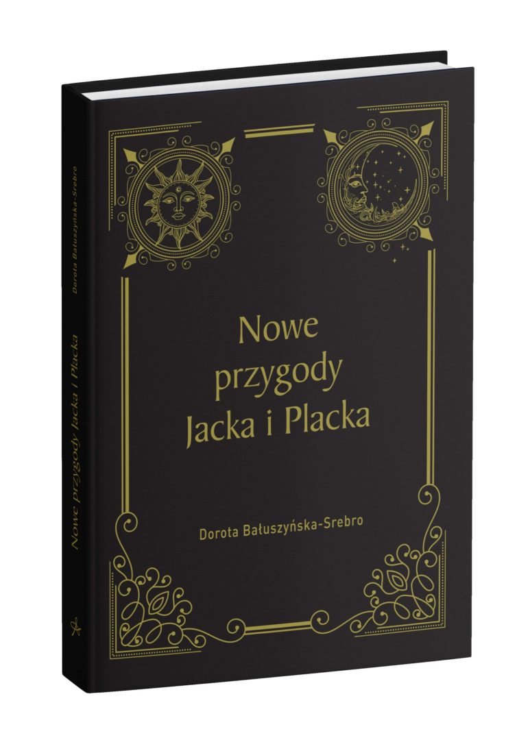 grafika przedstawiająca książkę, która ma czarną okładkę , złote litery i zdobienia. W tytule jest: "Nowe przygody Jacka i Placka", Dorota Bałuszyńska - Srebro