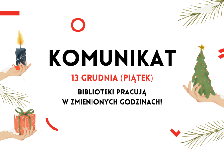 prosta grafika na białym tle z napisem komunikat 13 grudnia (piątek) biblioteki pracują w zmienionych godzinach! i ozdobnymi elementami z loga bibliotek publicznych w warszawie oraz ilustracjami świątecznymi - 3 dłonie, każda trzyma jeden przedmiot: świecę, pudełko prezentowe ora choinkę.