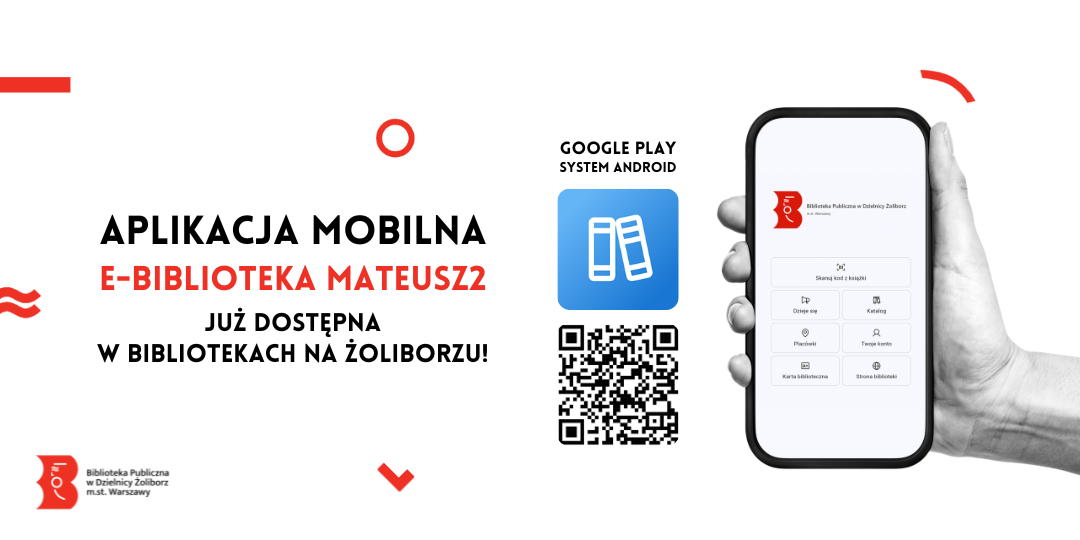 prosta grafika na białym tle z napisem aplikacja mobilna e-biblioteka mateusz2 już dostępna w bibliotekach na żoliborzu google play system android i ozdobnymi elementami z loga bibliotek publicznych w warszawie oraz ilustracją ręki trzymających smartfon, kodem qr i logiem biblioteki publicznej w dzielnicy żoliborz m.st. Warszawy