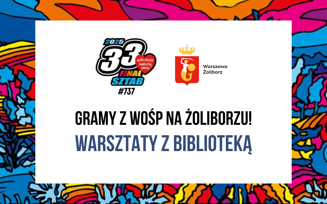 grafika wyróżniająca do postu z 33. finału wielkiej orkiestry świątecznej pomocy na żoliborzu - kolorowe wzory z 33. edycji WOŚP, logo finału z napisami: 2025, 33. finał sztab #737 wielka orkiestra świątecznej pomocy oraz napisy: gramy z wośp na żoliborzu! warsztaty z biblioteką