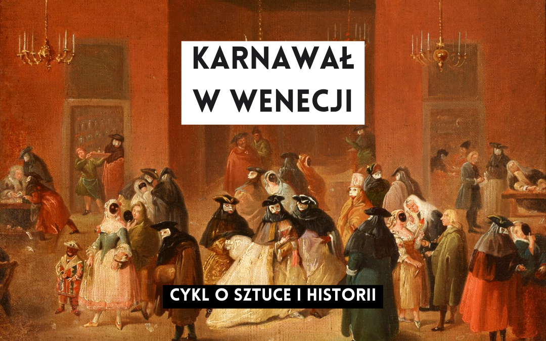 grafika wyróżniająca z tekstem karnawał w wenecji cykl o sztuce i historii na tle obrazu "(Theme from the Venetian Carnival, Gambling House (Il Ridotto))" autora nieznanego przedstawiającego ludzi w pomieszczeniu w maskach i kapeluszach na przyjęciu, 18 wiek