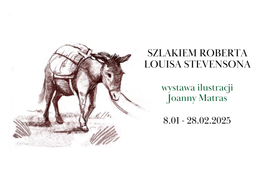 grafika wyróżniająca z tekstem "szlakiem roberta louisa stevensona wystawa ilustracji joanny matras 8.01-28.02.2025" oraz z grafiką osiołka narysowanego ołówkiem