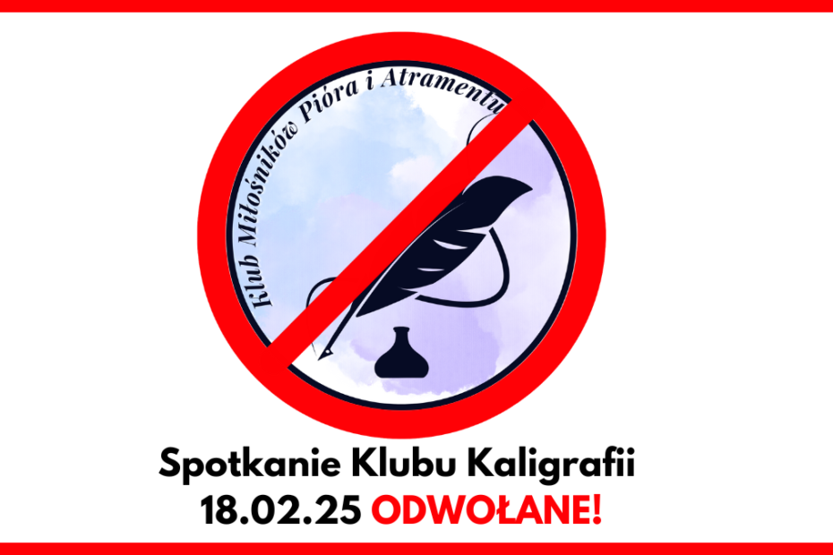 logo klubu miłośników pióra i atramentu przekreślone czerwonym znakiem. Pod spodem napis "Spotkanie klubu kaligrafii 18.02.25 odwołane!" Obrazek w czerwonej ramce