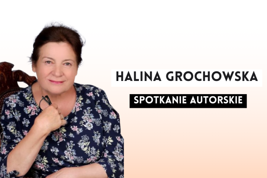 prosta grafika z napisem Halina Grochowska spotkanie autorskie i zdjęciem autorki - kobiety w średnim wieku siedzącej na krześle na jasnym tle