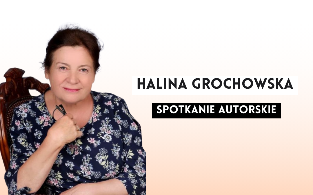 prosta grafika z napisem Halina Grochowska spotkanie autorskie i zdjęciem autorki - kobiety w średnim wieku siedzącej na krześle na jasnym tle