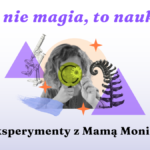 prosta grafika z napisem: to nie magia, to nauka! eksperymenty z mamą moniką oraz kolarzem zdjęcia dziewczynki patrzącej przez lupę oraz ilustracją rośliny i mikroskopu