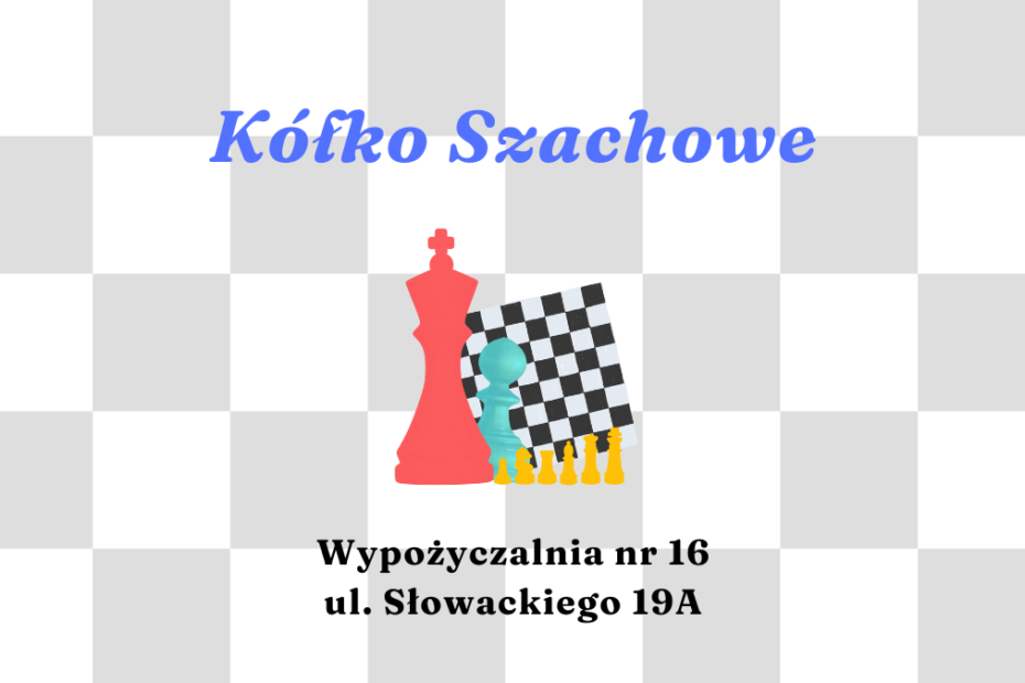 na tle szachownicy napis: Kółko szachowe, wypożyczalnia nr 16 ul. słwoackiego 19a