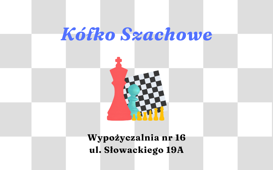 na tle szachownicy napis: Kółko szachowe, wypożyczalnia nr 16 ul. słwoackiego 19a