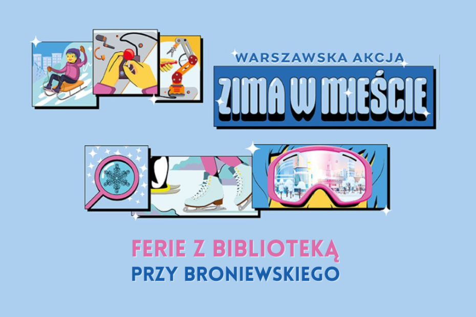 grafika promująca warszawską akcję zima w mieście z różnymi ilustracjami przedstawiającymi aktywności: jazda na sankach, jazda na łyżwach, gra na konsoli, operacje mechaniczne, google i lupe ze śnieżynką. napisy: warszawska akcja zima w mieście ferie z biblioteką przy broniewskiego