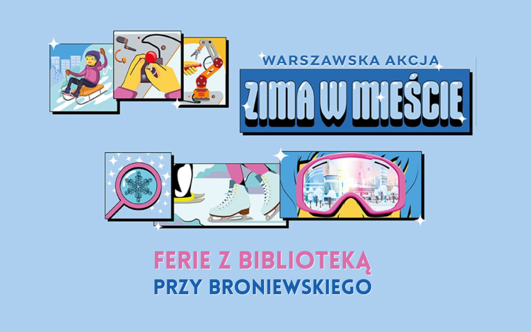 grafika promująca warszawską akcję zima w mieście z różnymi ilustracjami przedstawiającymi aktywności: jazda na sankach, jazda na łyżwach, gra na konsoli, operacje mechaniczne, google i lupe ze śnieżynką. napisy: warszawska akcja zima w mieście ferie z biblioteką przy broniewskiego