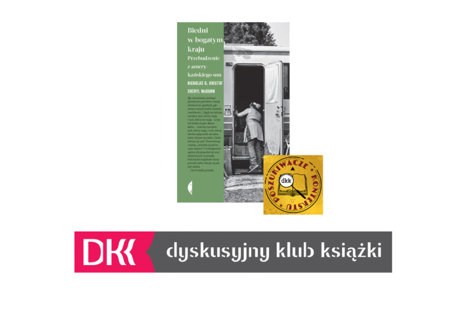 Na obrazku zdjęcie okładki książki "Biedni w bogatym kraju. Przebudzenie z amerykańskiego snu" autorstwa Nicholasa Kristofa i Sheryl WuDunn, logo DKK Poszukiwacze Kontekstu oraz poniżej logo Dyskusyjnego Klubu Książki. Tło białe.