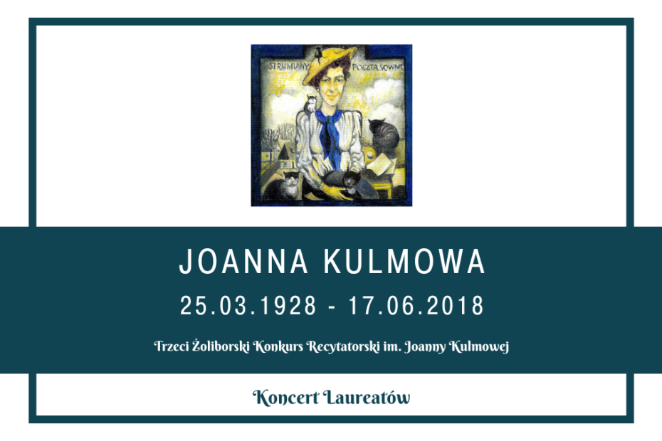 obrazek wyróżniający z grafiką malarską joanny kulmowej w ciemnozielonej ramce oraz napisami na ciemnozielonym tle: joanna kulmowa 25.03.1928 - 17.06.2018 trzeci żoliborski konkurs recytatorski im. joanny kulmowej koncert laureatów