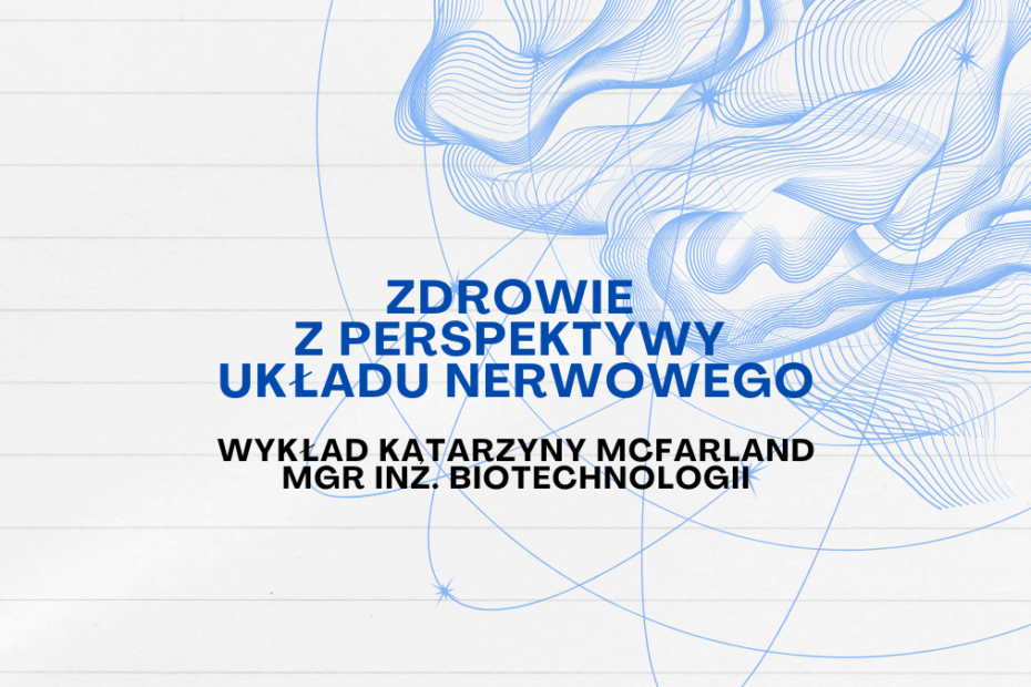 obrazek wyróżniający z napisem na szarym tle i z ilustracją mózgu: zdrowie z perspektywy układu nerwowego wykład katarzyny mcfarland mg inż. biotechnologii