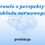 prosta grafika z napisem zdrowie z perspektywy układu nerwowego prelekcja oraz ilustracją mózgu