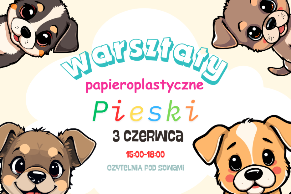 Grafika beżowa z pieskami tekst; Warsztaty paieroplastyczne, pieski, 3 czerwca, 15:00-18:00, Czytelnia Pod Sowami