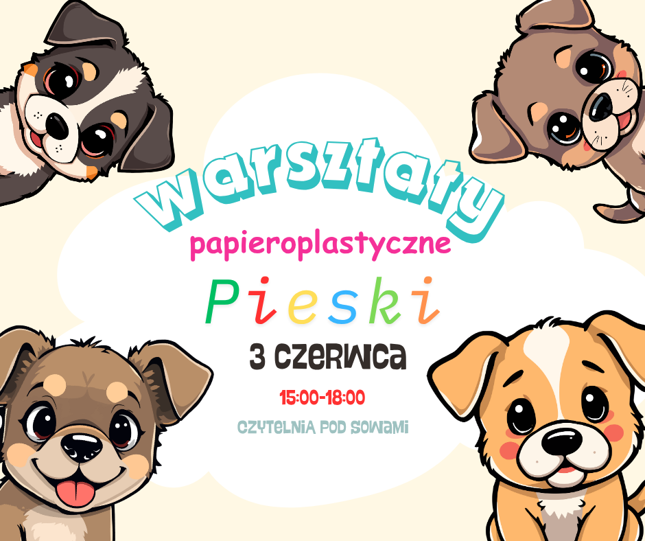 Grafika beżowa z pieskami tekst; Warsztaty paieroplastyczne, pieski, 3 czerwca, 15:00-18:00, Czytelnia Pod Sowami