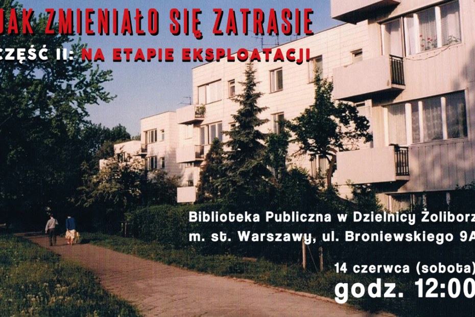 plakat promujący wydarzenie "jak zmieniało się zatrasie część 2: na etapie eksploatacji" biblioteka publiczna w dzielnicy żoliborz m.st. warszawy ul. broniewskiego 9a 14 czerwca (sobota) godz. 12:00. zdjęcie budynków mieszkalnych na osiedlu zatrasie na żoliborzu z lat 60.