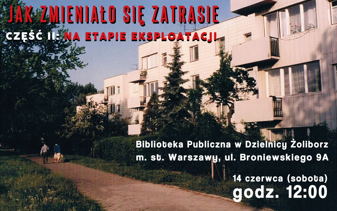 plakat promujący wydarzenie "jak zmieniało się zatrasie część 2: na etapie eksploatacji" biblioteka publiczna w dzielnicy żoliborz m.st. warszawy ul. broniewskiego 9a 14 czerwca (sobota) godz. 12:00. zdjęcie budynków mieszkalnych na osiedlu zatrasie na żoliborzu z lat 60.