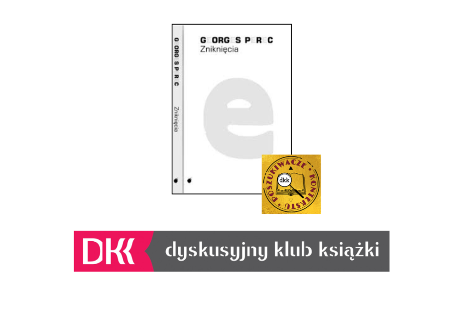 Na obrazku zdjęcie okładki książki "Zniknięcia" autorstwa Georges'a Pereca, logo DKK Poszukiwacze Kontekstu oraz poniżej logo Dyskusyjnego Klubu Książki. Tło białe.