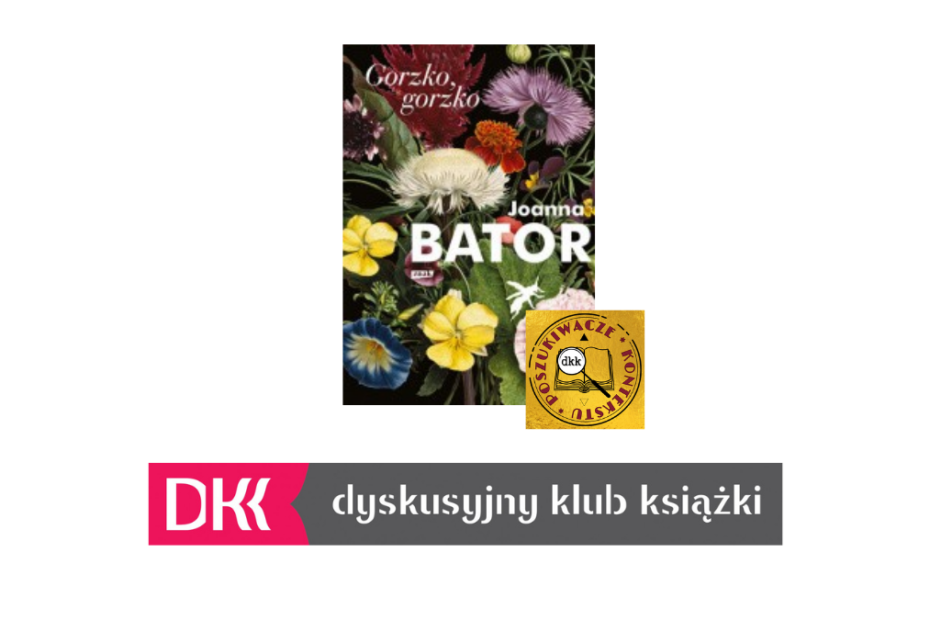 Na obrazku zdjęcie okładki książki "Gorzko, gorzko" autorstwa Joanny Bator, logo DKK Poszukiwacze Kontekstu oraz poniżej logo Dyskusyjnego Klubu Książki. Tło białe.