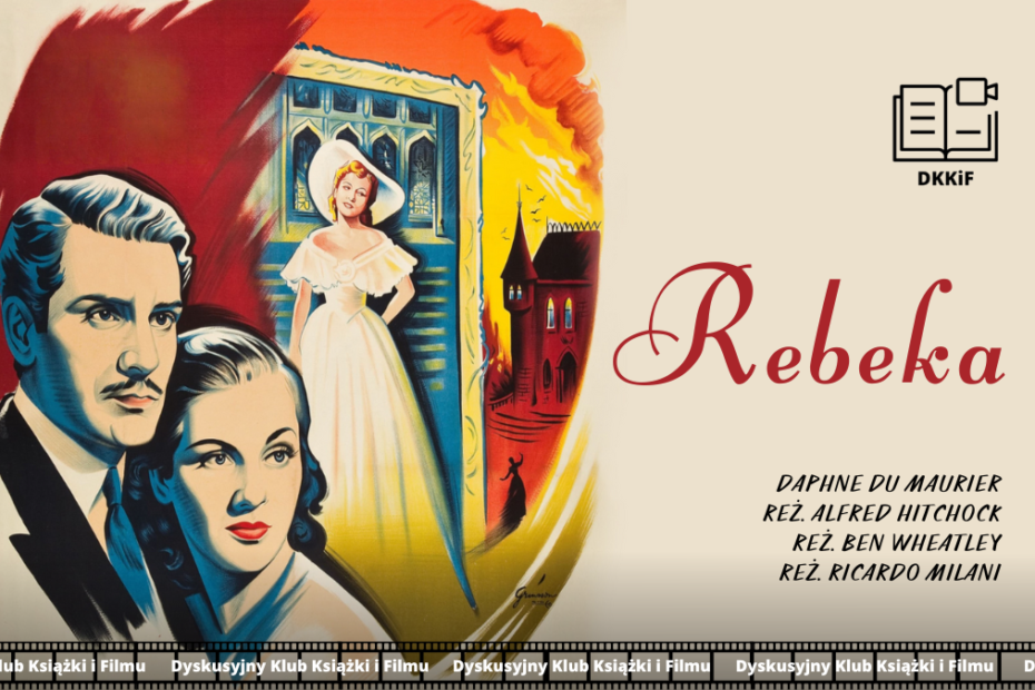 grafika przedstawiająca zdjęcie plakatu do filmu rebeka a na nim napisy: rebeka, daphne du maurier, reż. Alfred hitchock, reż. ben wheatley, reż. ricardo milani, logo dkkif z napisem dkkif oraz na dole powtarzający się kilka razy napis dyskusyjny klub książki i filmu