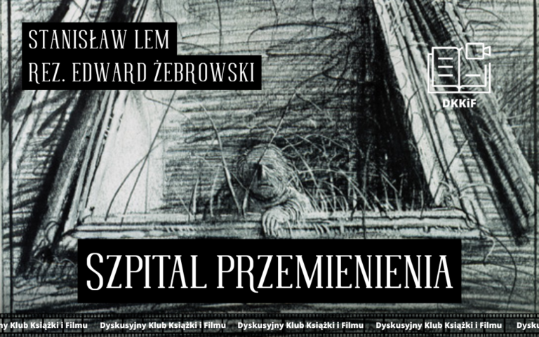grafika przedstawiająca zdjęcie plakatu do filmu szpital przemienienia a na nim napisy: Stanisław lem, reż. Edward Żebrowski, szpital przemienienia, logo dkkif z napisem dkkif oraz na dole powtarzający się kilka razy napis dyskusyjny klub książki i filmu