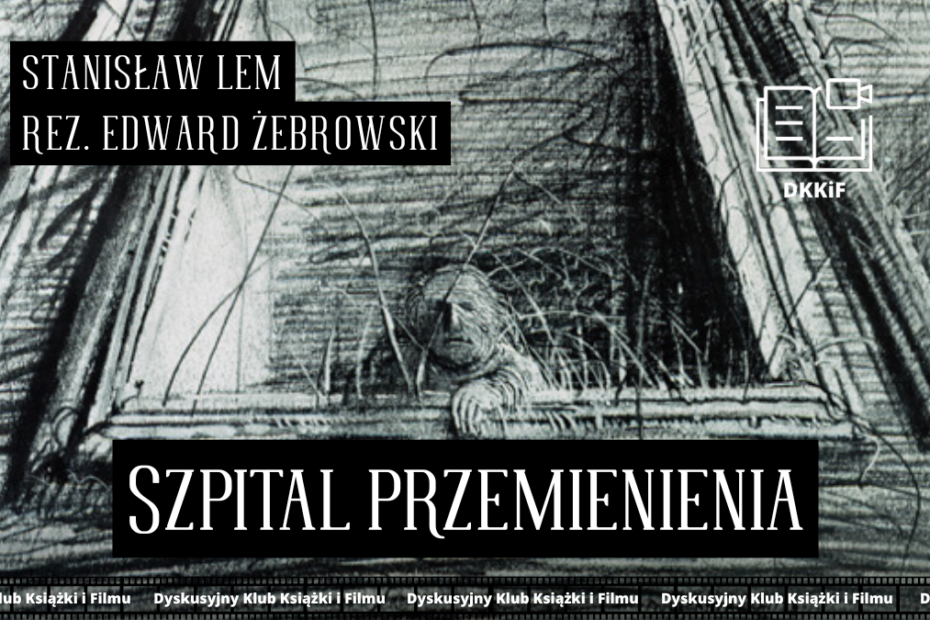 grafika przedstawiająca zdjęcie plakatu do filmu szpital przemienienia a na nim napisy: Stanisław lem, reż. Edward Żebrowski, szpital przemienienia, logo dkkif z napisem dkkif oraz na dole powtarzający się kilka razy napis dyskusyjny klub książki i filmu