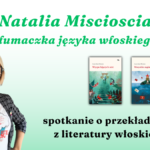 prosta grafika z napisem natalia miscioscia tłumaczka języka włoskiego spotkanie o przekładach z literatury włoskiej oraz zdjęciem kobiety uśmiechającej się i okładkami książek: wyspa bijących serc, wszystkie zaginione adresy