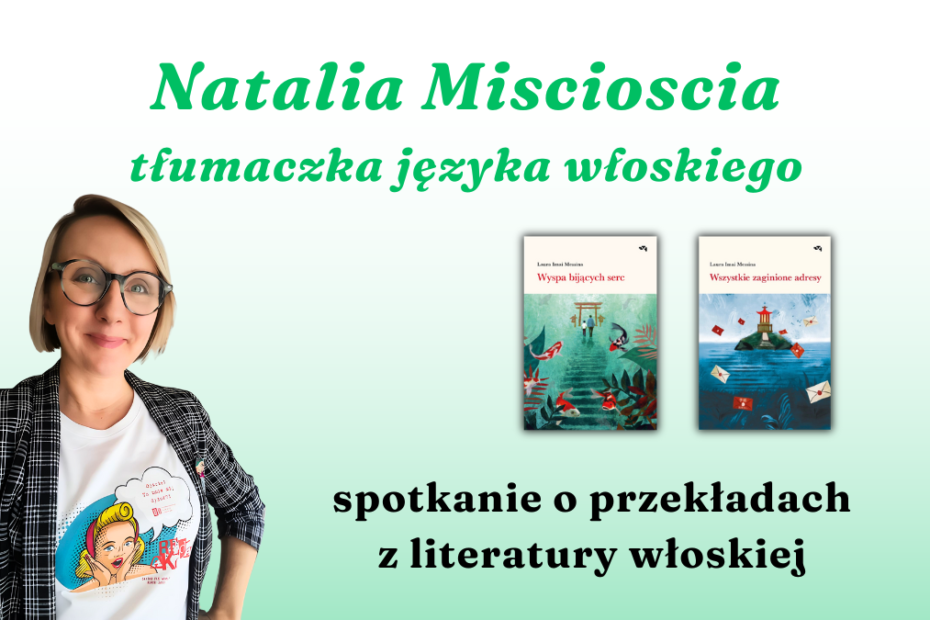 prosta grafika z napisem natalia miscioscia tłumaczka języka włoskiego spotkanie o przekładach z literatury włoskiej oraz zdjęciem kobiety uśmiechającej się i okładkami książek: wyspa bijących serc, wszystkie zaginione adresy