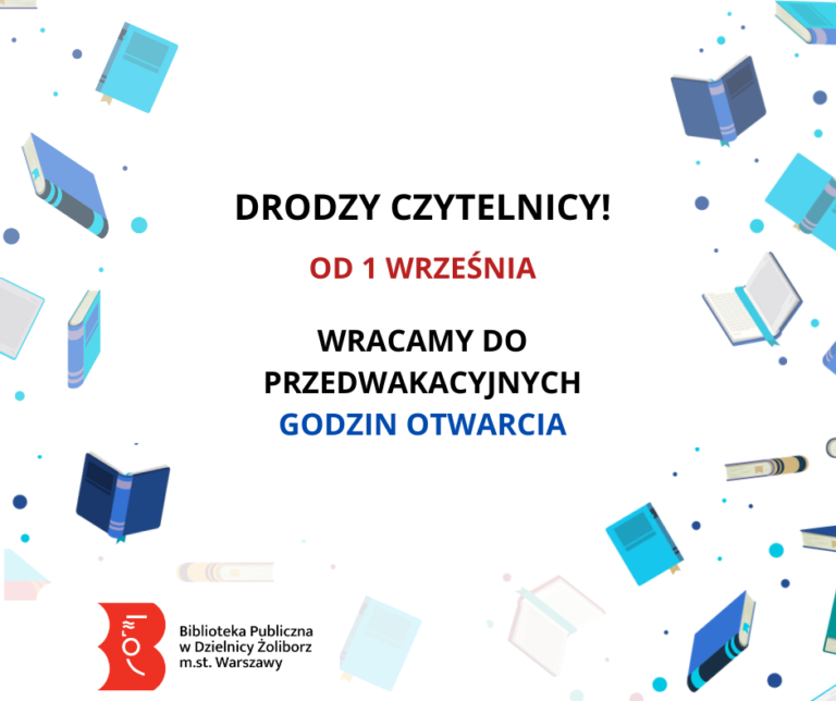 Biała grafika z latającymi niebieskimi książkami. W środku tekst: Drodzy Czytelnicy! Od 1 września wracamy do przedwakacyjnych godzin otwarcia. Niżej logo: Biblioteka Publiczna w Dzielnicy Żoliborz m.st. Warszawy