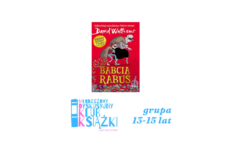 grafika z okładką książki babcia rabuś oraz logotypem młodzieżowego dyskusyjnego klubu książki, instytutu książki i napisem grupa 13-15 lat