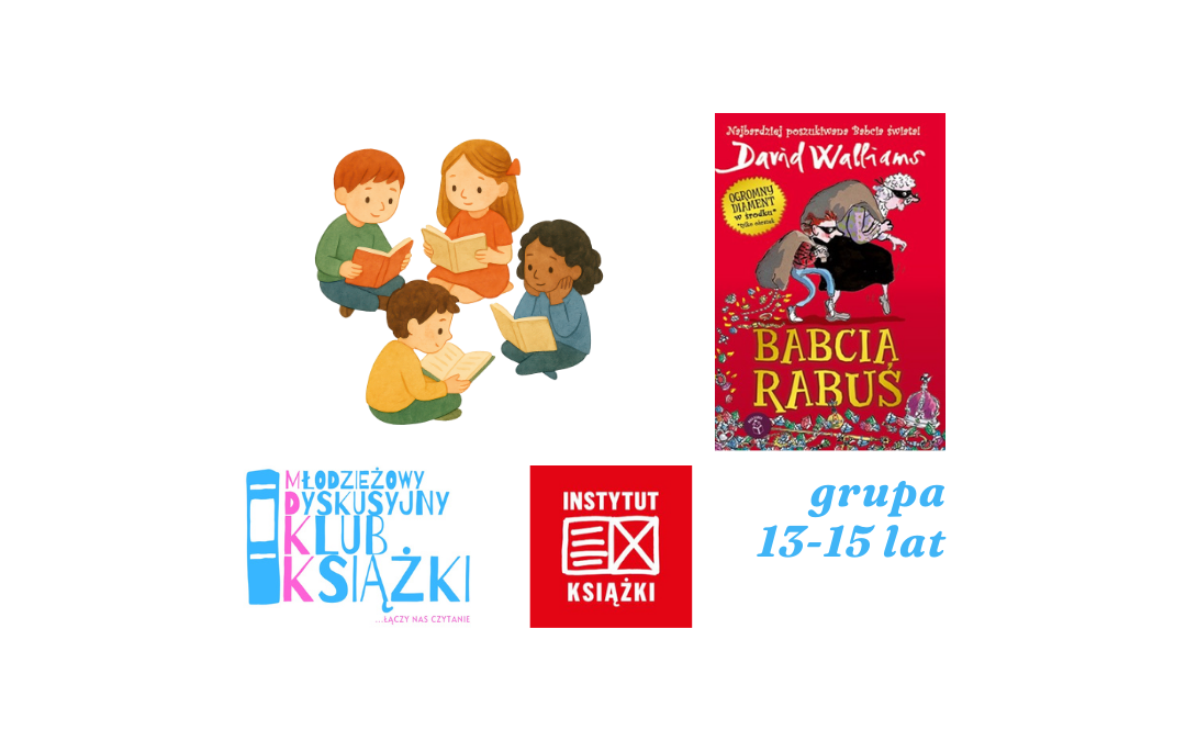 grafika z okładką książki babcia rabuś oraz logotypem młodzieżowego dyskusyjnego klubu książki, instytutu książki i napisem grupa 13-15 lat