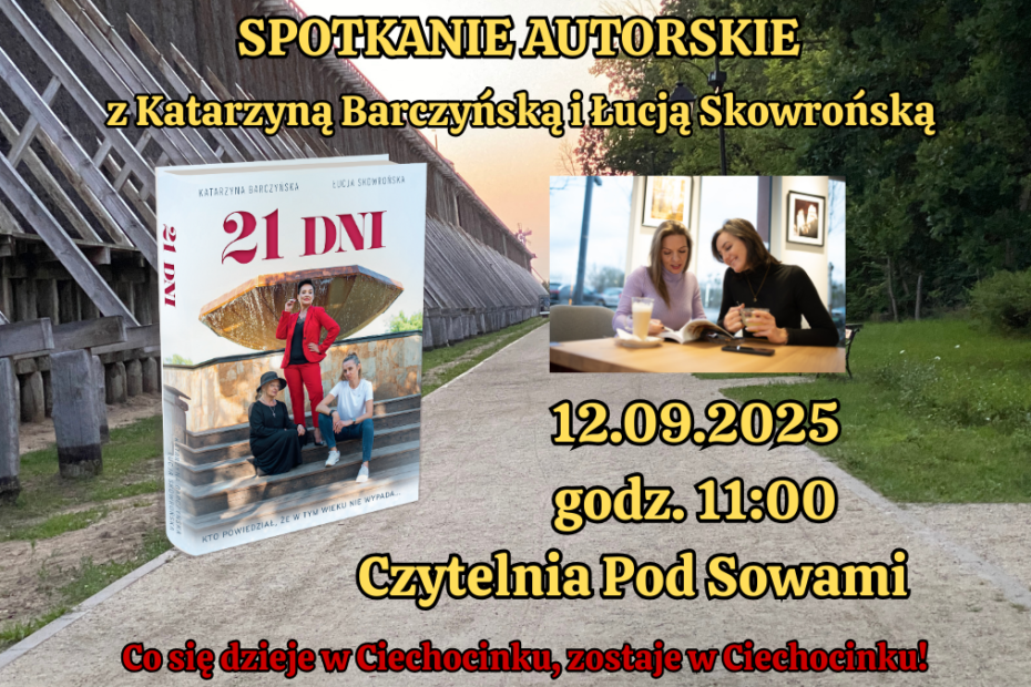 Na obrazku zdjęcie okładki książki "21 Dni" autorstwa Katarzyny Barczyńskiej i Łucji Skowrońskiej, obok zdjęcie autorek, powyżej i poniżej napisy: SPOTKANIE AUTORSKIE z Katarzyną Barczyńską i Łucją Skowrońską 12.09.2025 godz. 11:00 Czytelnia Pod Sowami Co się dzieje w Ciechocinku, zostaje w Ciechocinku!. Tło stanowi zdjęcie tężni w Ciechocinku.